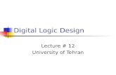 Digital Logic Design Lecture # 12 University of Tehran.