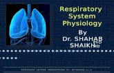 PHYSIOLOGY LECTURE PRESENTATIONS BY - DR SHAHAB PhD, MD Lecture – 9: Applied Aspects - I Respiratory System Physiology By Dr. SHAHAB SHAIKH PhD MD.