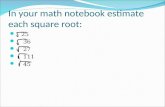 In your math notebook estimate each square root: 25 36 27 111 45.