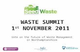WASTE SUMMIT 1 st NOVEMBER 2011 Vote on the future of Waste Management in Northamptonshire.