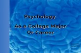 Psychology As a College Major Or Career Presented by: Carolyn Saitta.