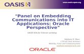 “ ” “Panel on Embedding Communications into IT Applications: Oracle Perspective”  OASIS SOA for Telecom workshop Stéphane H. Maes CTO.