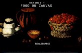 ERASMUS + FOOD ON CANVAS RENAISSANCE. The Renaissance is a period from the 15th to the 17th century, considered the bridge between the Middle Ages and.