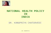 DR. KANUPRIYA NATIONAL HEALTH POLICY IN INDIA DR. KANUPRIYA CHATURVEDI.
