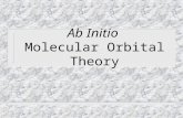 Ab Initio Molecular Orbital Theory. Ab Initio Theory n Means “from first principles;” this implies that no (few) assumptions are made, and that the method.