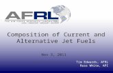 Composition of Current and Alternative Jet Fuels Nov 3, 2011 Tim Edwards, AFRL Russ White, API.