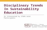 Disciplinary Trends In Sustainability Education As Interpreted by STARS Gold Participants Makayla J. Bonney MS Candidate, Geography Southern Illinois University.