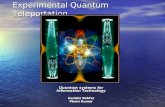 Experimental Quantum Teleportation Quantum systems for Information Technology Kambiz Behfar Phani Kumar.