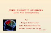 OTHER PSYCHOTIC DISORDERS ( apart from Schizophrenia) By: Maryam Eshratifar Saba Mohammad Ghasemi Medical Students at IAUTMU March 2014.