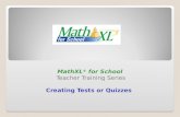 MathXL ® for School Teacher Training Series Creating Tests or Quizzes.