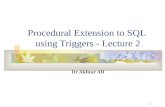 1 Procedural Extension to SQL using Triggers - Lecture 2 Dr Akhtar AlI.
