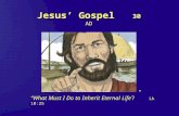 Jesus’ Gospel 30 AD “What Must I Do to Inherit Eternal Life?” Lk 10:25.