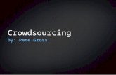 Crowdsourcing By: Pete Gross. What is it? Receiving information by asking people to contribute People do it for a fee or free Term created in 2005 Term.