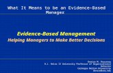 Evidence-Based Management Helping Managers to Make Better Decisions Denise M. Rousseau H.J. Heinz II University Professor of Organizational Behavior Carnegie.