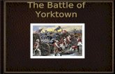 The Battle of Yorktown. LeadersLeaders General Charles Cornwallis - British in the south Sir Henry Clinton - Head of the British General George Washington.