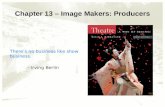 Chapter 13 – Image Makers: Producers There’s no business like show business. —Irving Berlin.