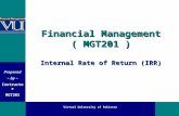 Prepared ~ by ~ Instructor MGT201 Virtual University of Pakistan Financial Management ( MGT201 ) Internal Rate of Return (IRR)