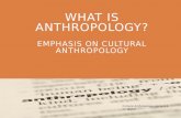 WHAT IS ANTHROPOLOGY? EMPHASIS ON CULTURAL ANTHROPOLOGY Cultural Anthropology, Lecture 1 Dr. Martin.