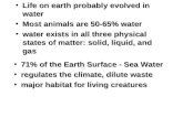 Life on earth probably evolved in waterLife on earth probably evolved in water Most animals are 50-65% waterMost animals are 50-65% water water exists.