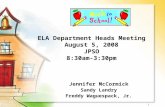 1 ELA Department Heads Meeting August 5, 2008 JPSO 8:30am-3:30pm Jennifer McCormick Sandy Landry Freddy Waguespack, Jr.