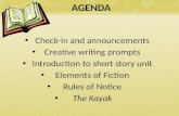 AGENDA Check-in and announcements Creative writing prompts Introduction to short story unit Elements of Fiction Rules of Notice The Kayak.