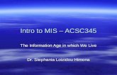 Intro to MIS – ACSC345 The Information Age in which We Live Dr. Stephania Loizidou Himona.