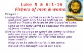 Luke 5 & 6:1-16 Fishers of men & women Prayer: Loving God, you called us each by name and gave your only Son to redeem us. Open our hearts to Jesus in.