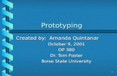 1 Prototyping Created by: Amanda Quintanar October 9, 2001 OP 380 Dr. Tom Foster Boise State University.