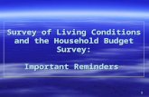 1 Survey of Living Conditions and the Household Budget Survey: Important Reminders Survey of Living Conditions and the Household Budget Survey: Important.