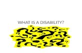 WHAT IS A DISABILITY?. What is a disability? 1. Give your definition of a disability 2.List some difficulties that you think a student with a disability.