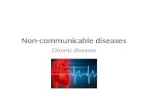 Chronic diseases Non-communicable diseases. Non-Communicable Disease – a disease that is not transmitted by another person, environment, or vector (something.