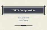 1 JPEG Compression CSC361/661 Burg/Wong. 2 Fact about JPEG Compression JPEG stands for Joint Photographic Experts Group JPEG compression is used with.jpg.