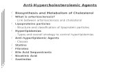 Anti-Hypercholesterolemic Agents  Biosynthesis and Metabolism of Cholesterol  What is arteriosclerosis? - Link between arteriosclerosis and cholesterol.