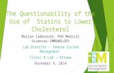 The Questionability of the Use of Statins to Lower Cholesterol Marian Laderoute, PhD Medical Sciences- IMMUNOLOGY Lab Director – Immune System Management.