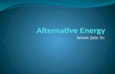 Arnav Jain 5c. What is Alternative Energy? Solar Wind Geothermal.