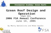 Stormwater Academy: Green Roofs Green Roof Design and Operation Operation (Part III) 2006 FSA Annual Conference June 14, 2006 By Marty Wanielista and Mike.