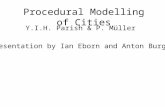 Procedural Modelling of Cities Y.I.H. Parish & P. Müller Presentation by Ian Eborn and Anton Burger.