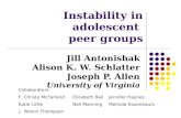 Instability in adolescent peer groups Jill Antonishak Alison K. W. Schlatter Joseph P. Allen University of Virginia Collaborators F. Christy McFarlandElizabeth.