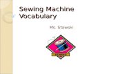 Sewing Machine Vocabulary Ms. Stawski. On/Off Button Located on the side of the machine. Keep off when threading machine or positioning needle. Power.
