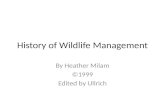 History of Wildlife Management By Heather Milam ©1999 Edited by Ullrich.