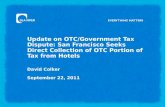 Update on OTC/Government Tax Dispute: San Francisco Seeks Direct Collection of OTC Portion of Tax from Hotels David Colker September 22, 2011.