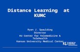 Distance Learning at KUMC Ryan J. Spaulding Director KU Center for Telemedicine & Telehealth Kansas University Medical Center.