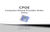 Presented by Jennifer Newell. 1. Describe Computer-Based Provider Order Entry (CPOE) 2. Describe available hardware and software for CPOE 3. Describe.