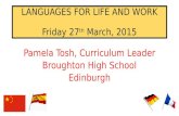 Pamela Tosh, Curriculum Leader Broughton High School Edinburgh LANGUAGES FOR LIFE AND WORK Friday 27 th March, 2015.