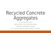 Recycled Concrete Aggregates ET 494-SPRING 2014 INSTRUCTOR: CRIS KOUTSOUGERAS ADVISOR: MOHAMED ZEIDAN BY: CHASE CHARRIER AND GARRETT TREGRE.