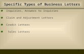 1 Specific Types of Business Letters Inquiries, Answers to Inquiries Claim and Adjustment Letters Credit Letters Sales Letters.