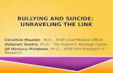 BULLYING AND SUICIDE: UNRAVELING THE LINK Christine Moutier, M.D., AFSP Chief Medical Officer Deborah Temkin, Ph.D., The Robert F. Kennedy Center Jill.