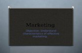Marketing Objective: Understand characteristics of effective marketing.