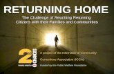 RETURNING HOME The Challenge of Reuniting Returning Citizens with their Families and Communities A project of the International Community Corrections Association.
