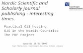 Nordic Scientific and Scholarly journal publishing - interesting times. Practical OJS hosting OJS in the Nordic Countries The PKP Project Uppsala 25/11/2009.